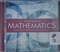 A Brief History of Mathematics written by Marcus Du Sautoy performed by Marcus Du Sautoy, Samuel West and BBC Maths Team on Audio CD (Unabridged)